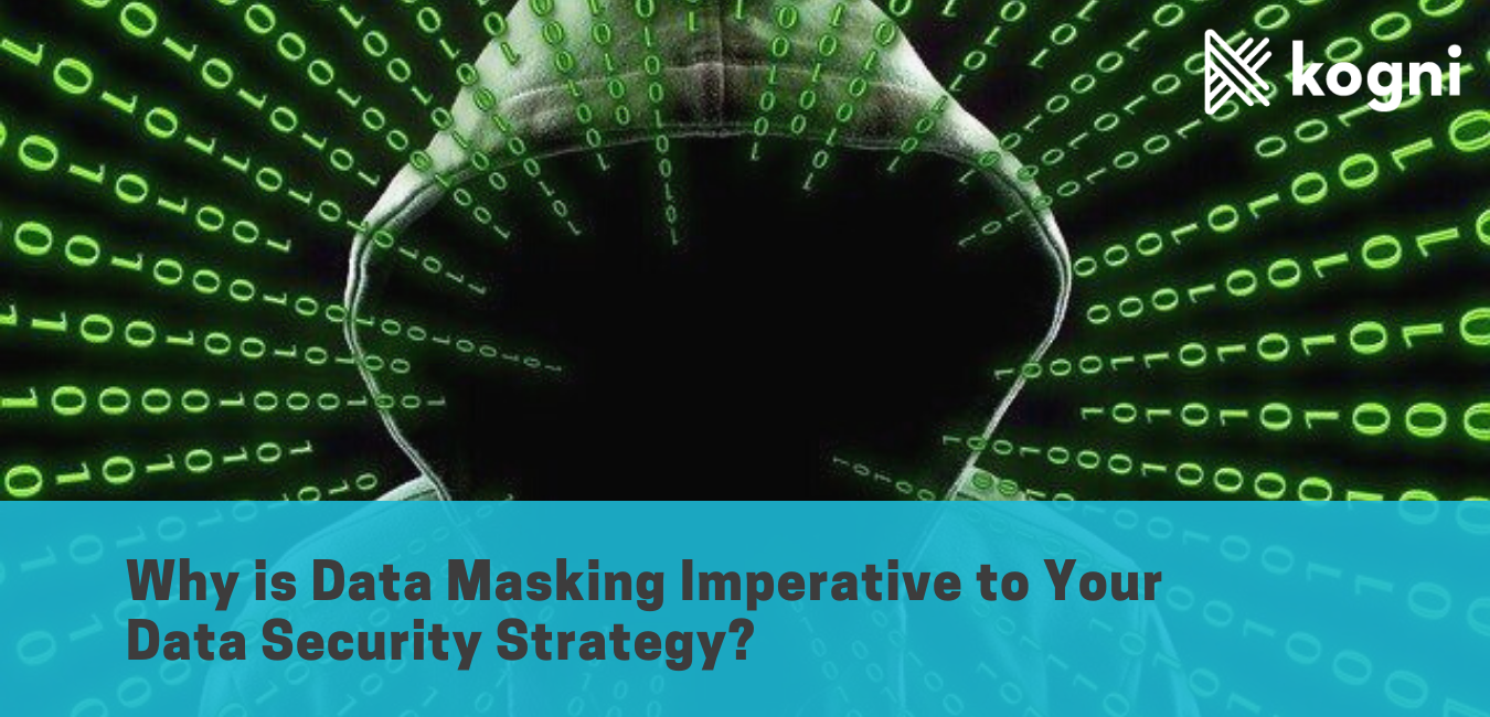Why is Data Masking imperative to your Data Security Strategy?